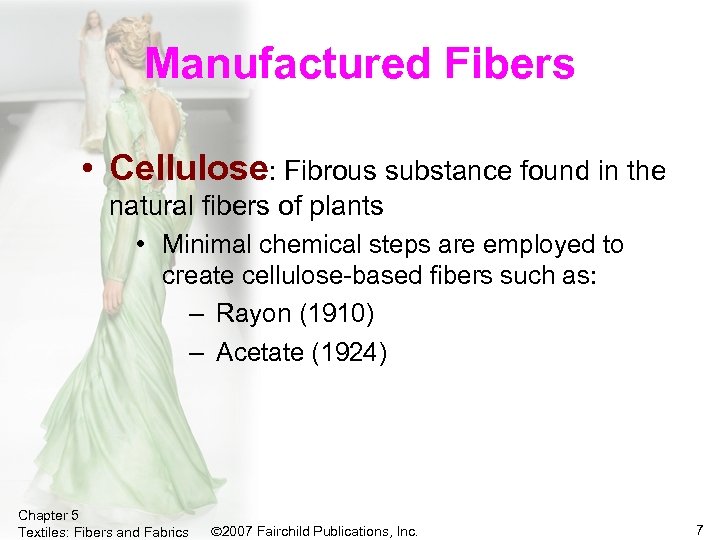 Manufactured Fibers • Cellulose: Fibrous substance found in the natural fibers of plants •