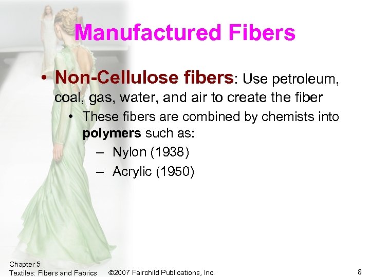 Manufactured Fibers • Non-Cellulose fibers: Use petroleum, coal, gas, water, and air to create