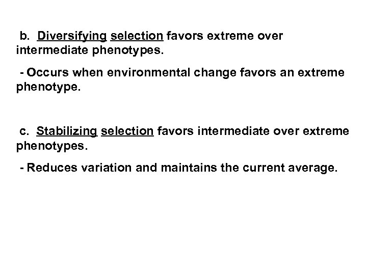  b. Diversifying selection favors extreme over intermediate phenotypes. - Occurs when environmental change
