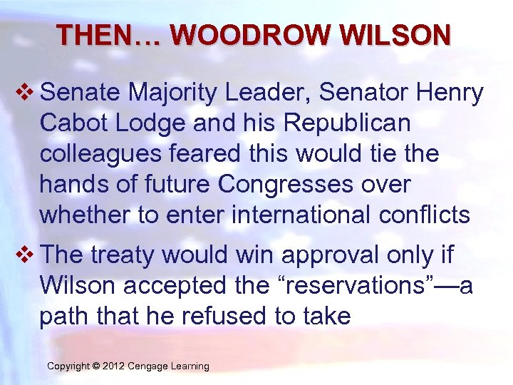 THEN… WOODROW WILSON v Senate Majority Leader, Senator Henry Cabot Lodge and his Republican