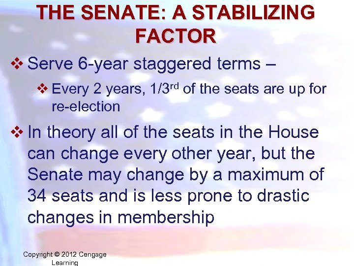 THE SENATE: A STABILIZING FACTOR v Serve 6 -year staggered terms – v Every