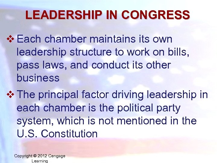 LEADERSHIP IN CONGRESS v Each chamber maintains its own leadership structure to work on