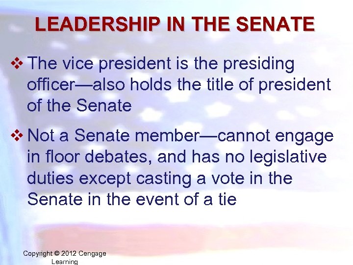 LEADERSHIP IN THE SENATE v The vice president is the presiding officer—also holds the