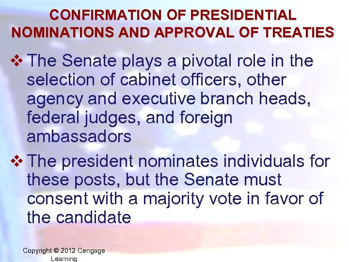 CONFIRMATION OF PRESIDENTIAL NOMINATIONS AND APPROVAL OF TREATIES v The Senate plays a pivotal