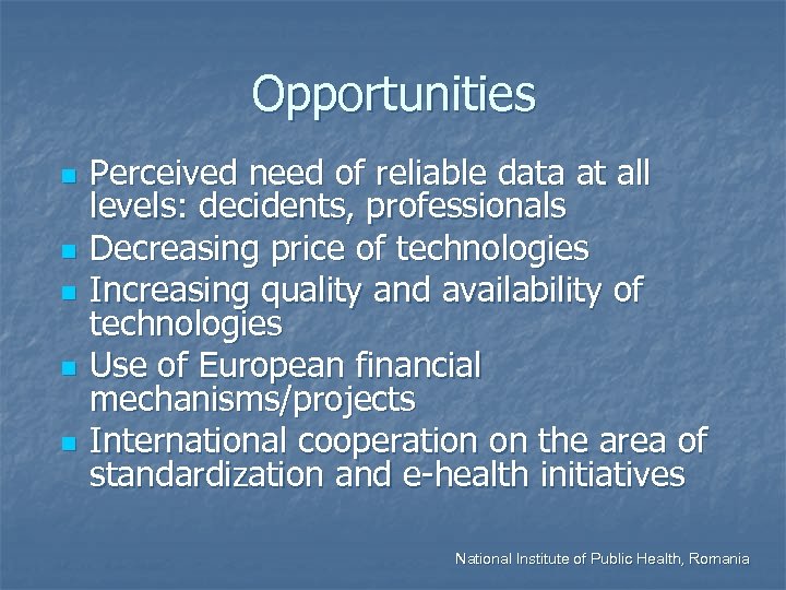 Opportunities n n n Perceived need of reliable data at all levels: decidents, professionals