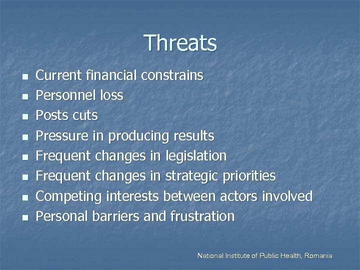 Threats n n n n Current financial constrains Personnel loss Posts cuts Pressure in