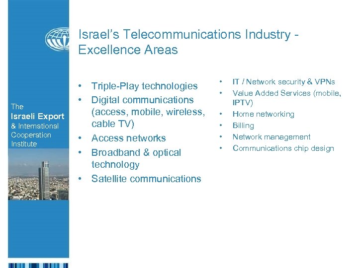 Israel’s Telecommunications Industry Excellence Areas The Israeli Export & International Cooperation Institute • Triple-Play