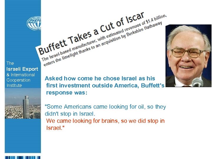 The Israeli Export & International Cooperation Institute Asked how come he chose Israel as