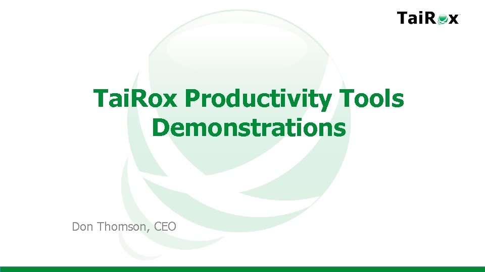 Tai. Rox Productivity Tools Demonstrations Don Thomson, CEO 