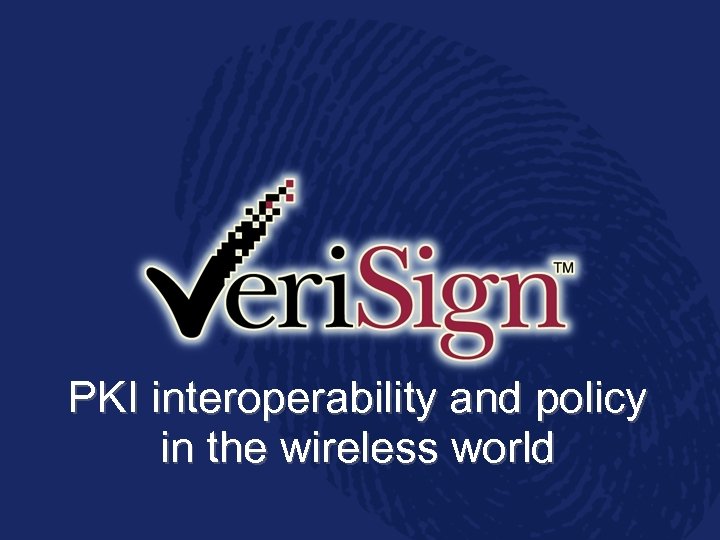 PKI interoperability and policy in the wireless world 