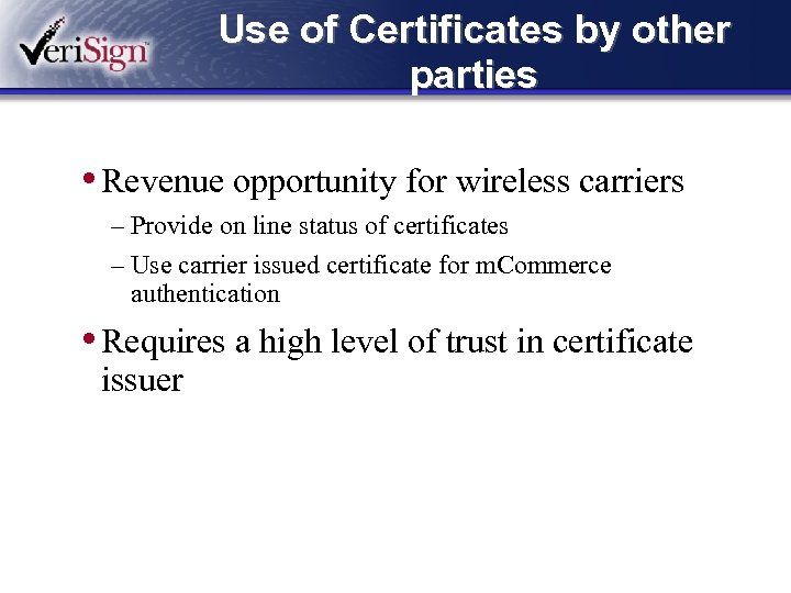 Use of Certificates by other parties • Revenue opportunity for wireless carriers – Provide
