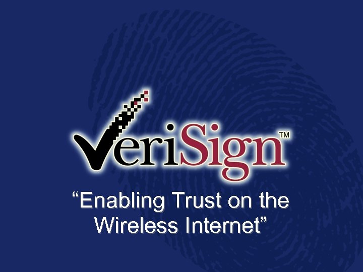 “Enabling Trust on the Wireless Internet” 