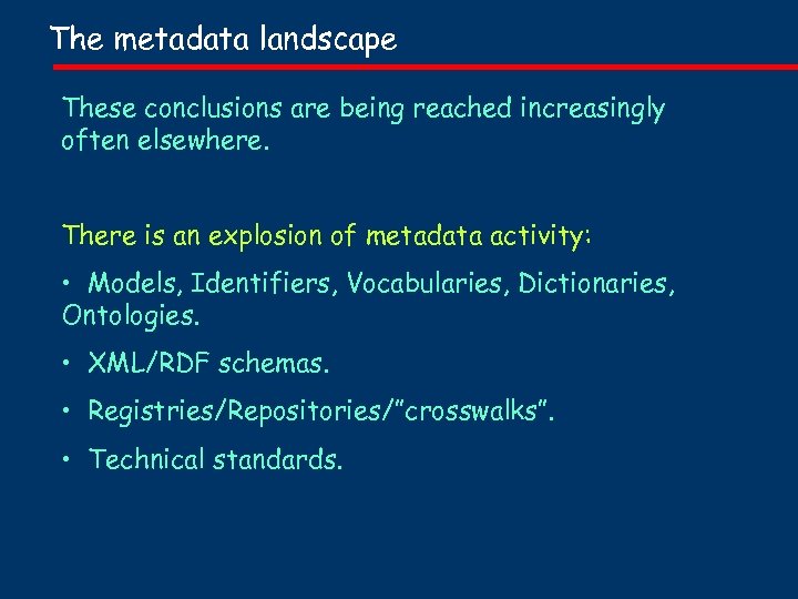 The metadata landscape These conclusions are being reached increasingly often elsewhere. There is an