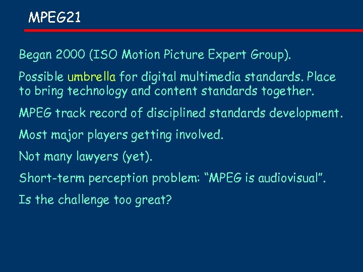 MPEG 21 Began 2000 (ISO Motion Picture Expert Group). Possible umbrella for digital multimedia