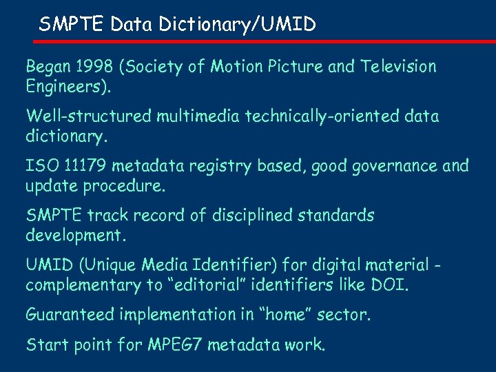SMPTE Data Dictionary/UMID Began 1998 (Society of Motion Picture and Television Engineers). Well-structured multimedia