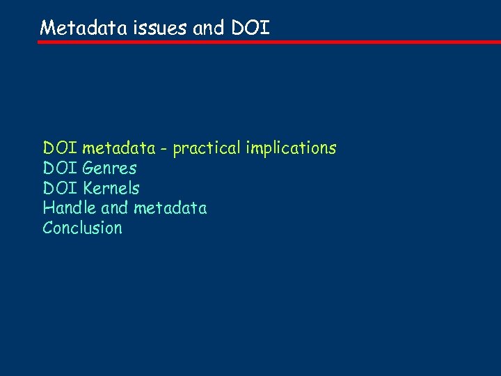 Metadata issues and DOI metadata - practical implications DOI Genres DOI Kernels Handle and