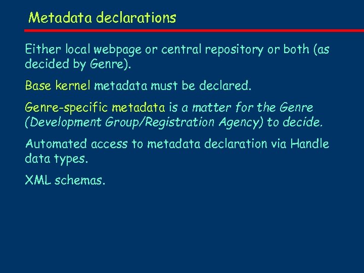 Metadata declarations Either local webpage or central repository or both (as decided by Genre).