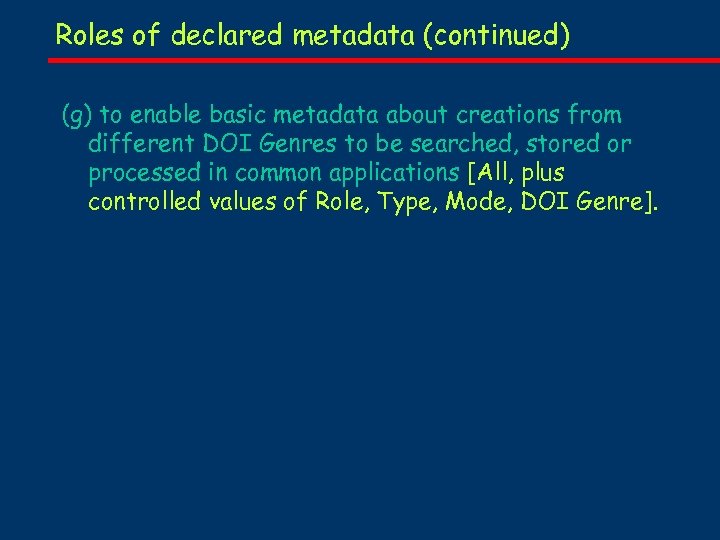 Roles of declared metadata (continued) (g) to enable basic metadata about creations from different