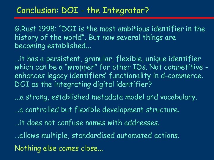 Conclusion: DOI - the Integrator? G. Rust 1998: “DOI is the most ambitious identifier