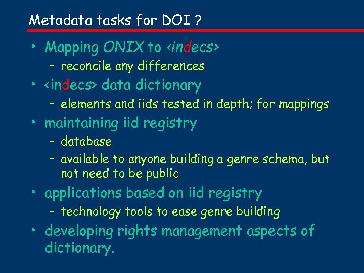 Metadata tasks for DOI ? • Mapping ONIX to <indecs> – reconcile any differences