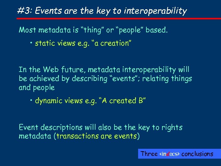 #3: Events are the key to interoperability Most metadata is “thing” or “people” based.