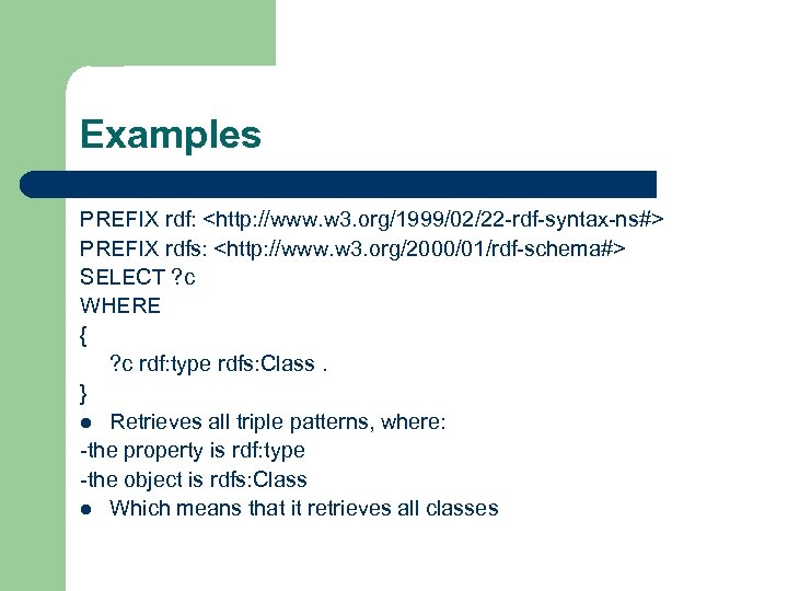 Examples PREFIX rdf: <http: //www. w 3. org/1999/02/22 -rdf-syntax-ns#> PREFIX rdfs: <http: //www. w
