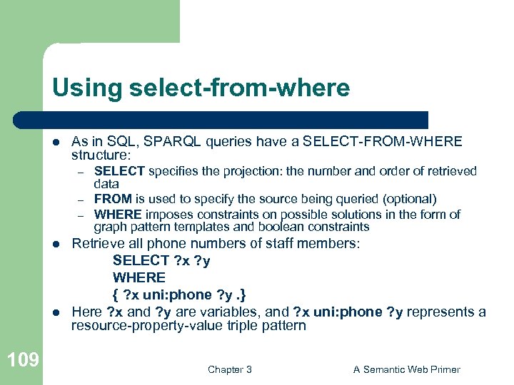 Using select-from-where l As in SQL, SPARQL queries have a SELECT-FROM-WHERE structure: – –
