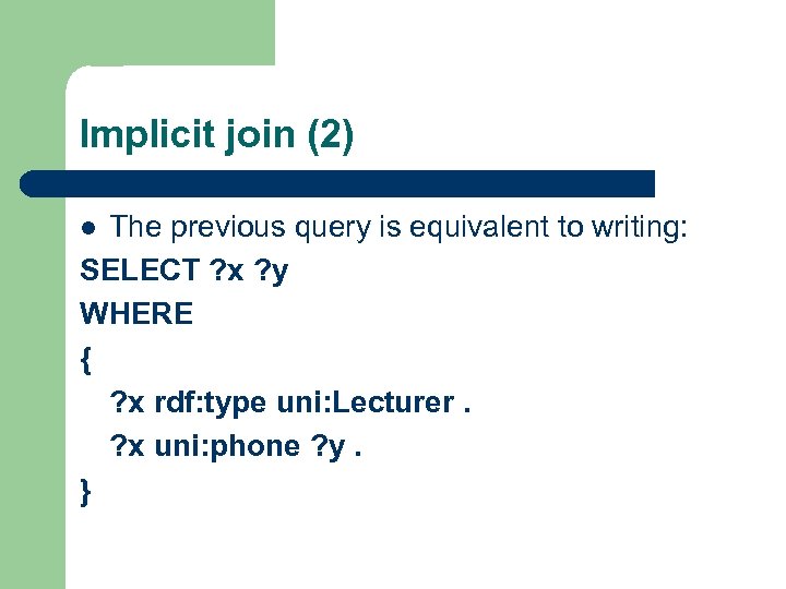 Implicit join (2) The previous query is equivalent to writing: SELECT ? x ?
