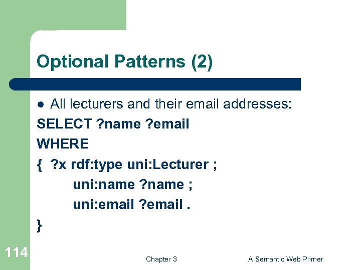 Optional Patterns (2) All lecturers and their email addresses: SELECT ? name ? email