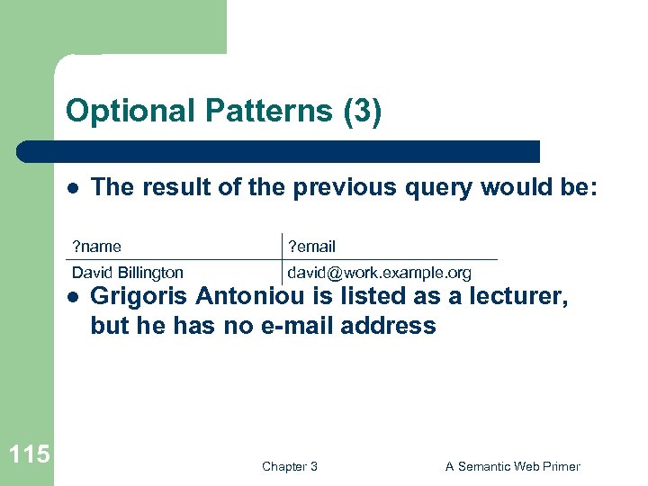 Optional Patterns (3) l The result of the previous query would be: ? name