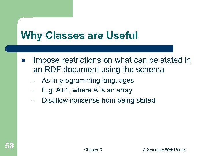 Why Classes are Useful l Impose restrictions on what can be stated in an