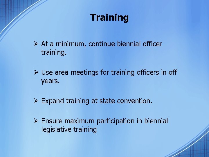 Training Ø At a minimum, continue biennial officer training. Ø Use area meetings for