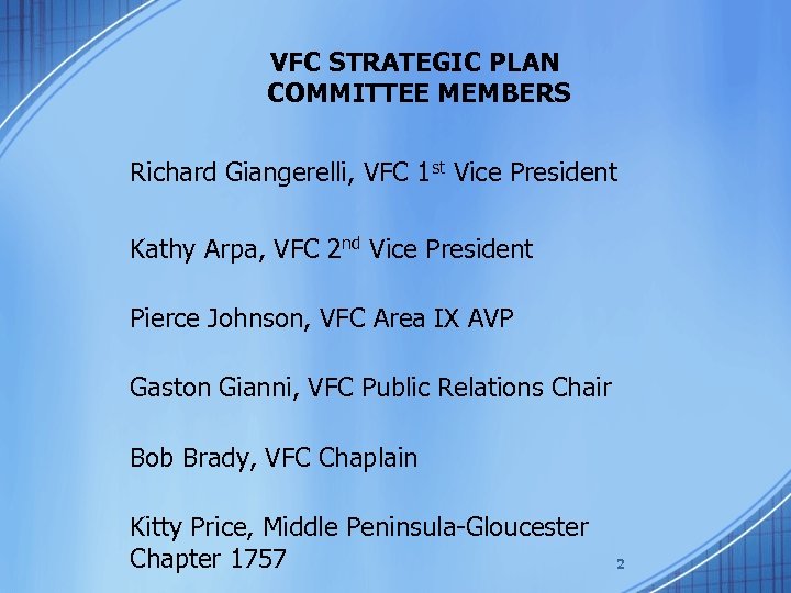 VFC STRATEGIC PLAN COMMITTEE MEMBERS Richard Giangerelli, VFC 1 st Vice President Kathy Arpa,