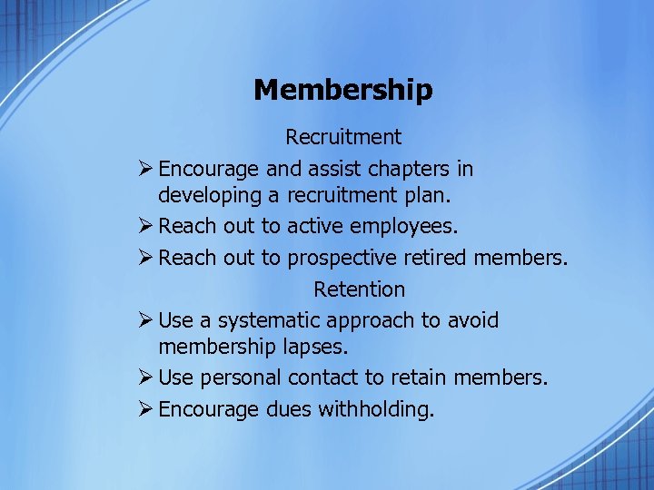 Membership Recruitment Ø Encourage and assist chapters in developing a recruitment plan. Ø Reach
