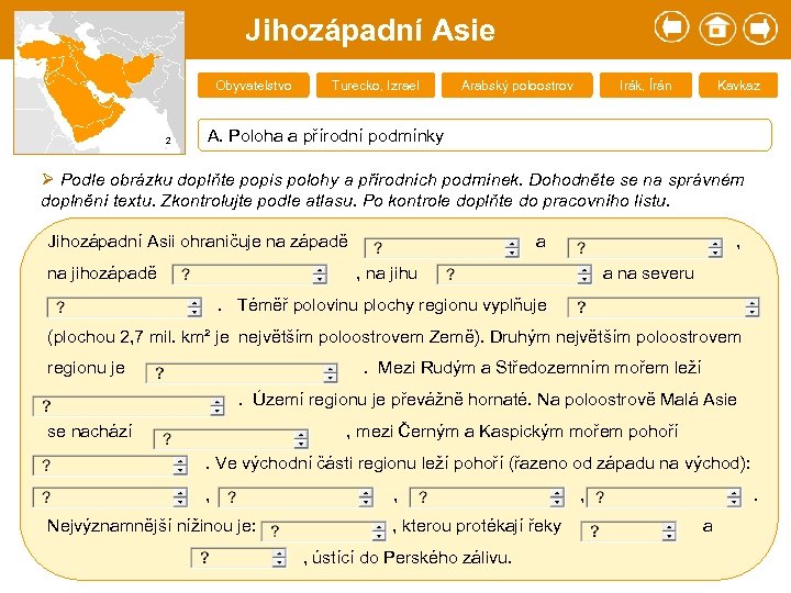 Jihozápadní Asie Obyvatelstvo 2 Turecko, Izrael Arabský poloostrov Irák, Írán Kavkaz A. Poloha a