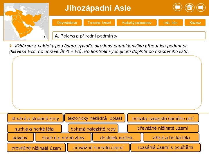 Jihozápadní Asie Obyvatelstvo 2 Turecko, Izrael Arabský poloostrov Irák, Írán Kavkaz A. Poloha a