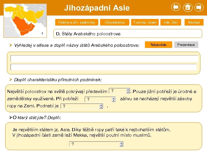 Jihozápadní Asie Poloha a přír. podmínky 2 Obyvatelstvo Turecko, Izrael Irák, Írán Kavkaz D.