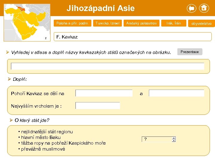 Jihozápadní Asie Poloha a přír. podm. 2 Turecko, Izrael Arabský poloostrov Irák, Írán obyvatelstvo