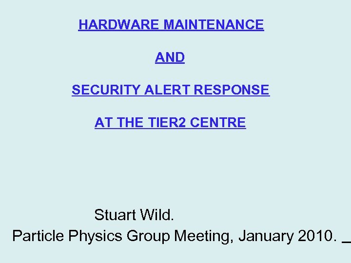 HARDWARE MAINTENANCE AND SECURITY ALERT RESPONSE AT THE TIER 2 CENTRE A AT THE