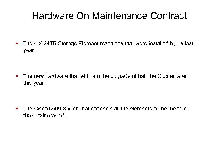 Hardware On Maintenance Contract § The 4 X 24 TB Storage Element machines that