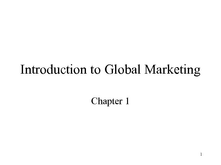 Introduction to Global Marketing Chapter 1 1 