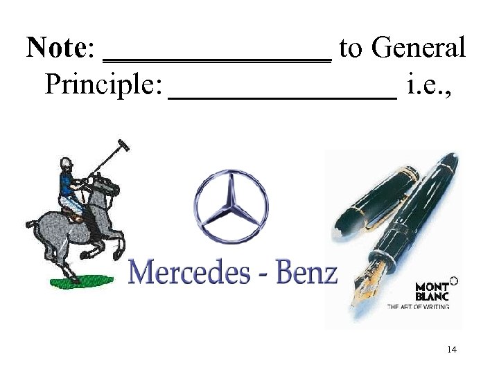 Note: ________ to General Principle: ________ i. e. , 14 