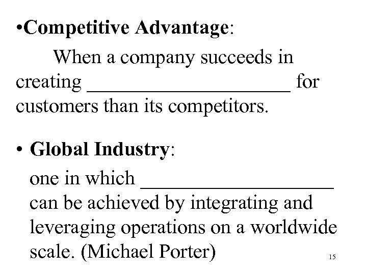  • Competitive Advantage: When a company succeeds in creating __________ for customers than