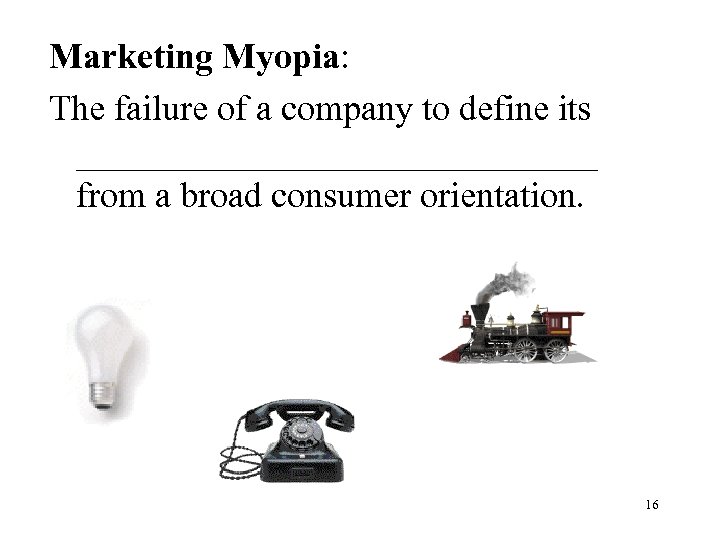 Marketing Myopia: The failure of a company to define its _______________ from a broad
