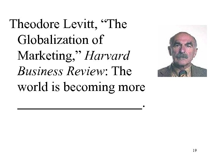 Theodore Levitt, “The Globalization of Marketing, ” Harvard Business Review: The world is becoming