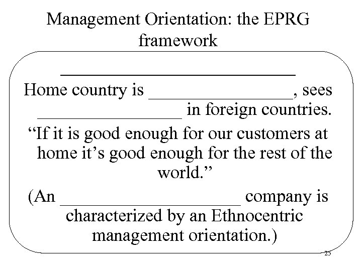 Management Orientation: the EPRG framework _____________ Home country is ________, sees ________ in foreign