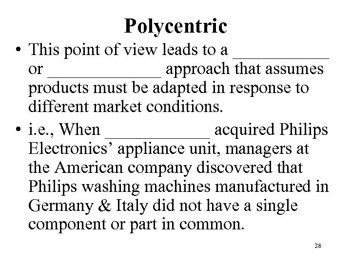 Polycentric • This point of view leads to a ______ or _______ approach that