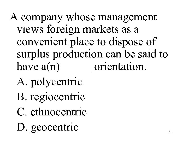 A company whose management views foreign markets as a convenient place to dispose of