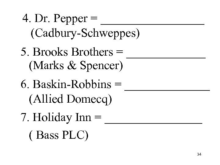 4. Dr. Pepper = _________ (Cadbury-Schweppes) 5. Brooks Brothers = _______ (Marks & Spencer)