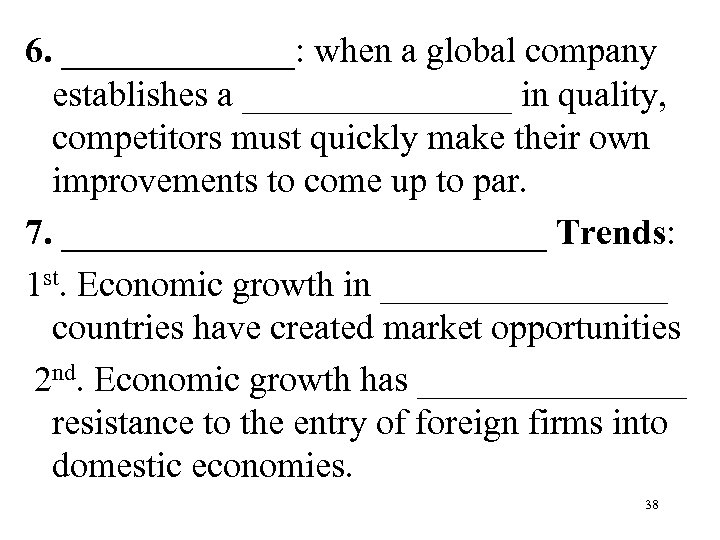 6. _______: when a global company establishes a ________ in quality, competitors must quickly